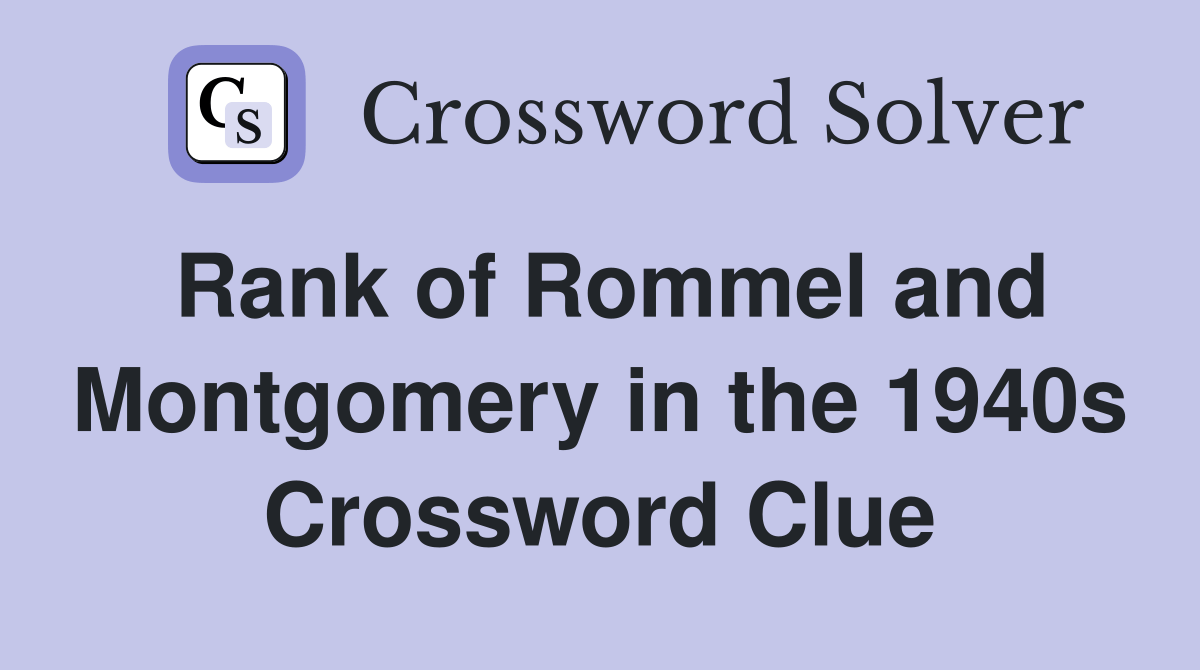 Rank of Rommel and Montgomery in the 1940s Crossword Clue Answers
